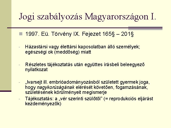 Jogi szabályozás Magyarországon I. n 1997. Eü. Törvény IX. Fejezet 165§ – 201§ -