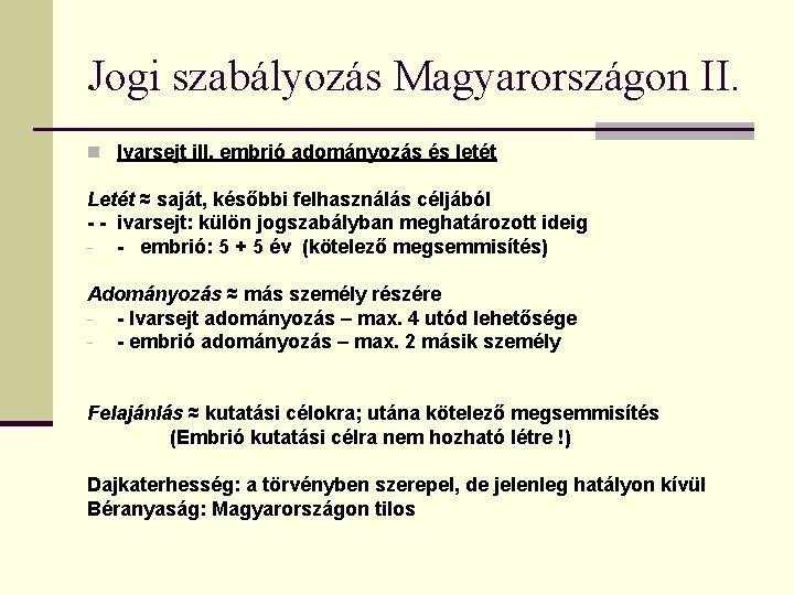 Jogi szabályozás Magyarországon II. n Ivarsejt ill. embrió adományozás és letét Letét ≈ saját,