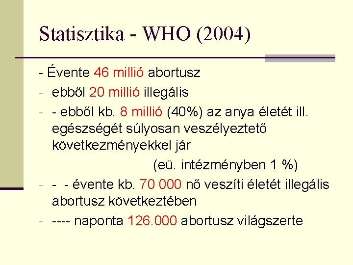 Statisztika - WHO (2004) - Évente 46 millió abortusz - ebből 20 millió illegális