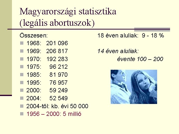 Magyarországi statisztika (legális abortuszok) Összesen: n 1968: 201 096 n 1969: 206 817 n