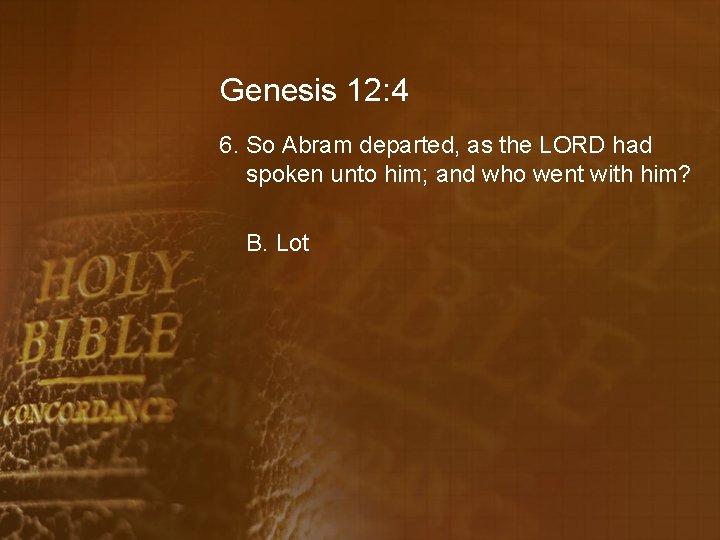 Genesis 12: 4 6. So Abram departed, as the LORD had spoken unto him;
