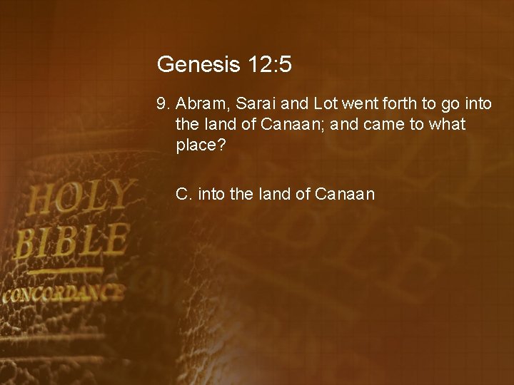 Genesis 12: 5 9. Abram, Sarai and Lot went forth to go into the