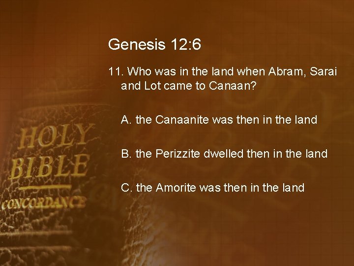 Genesis 12: 6 11. Who was in the land when Abram, Sarai and Lot