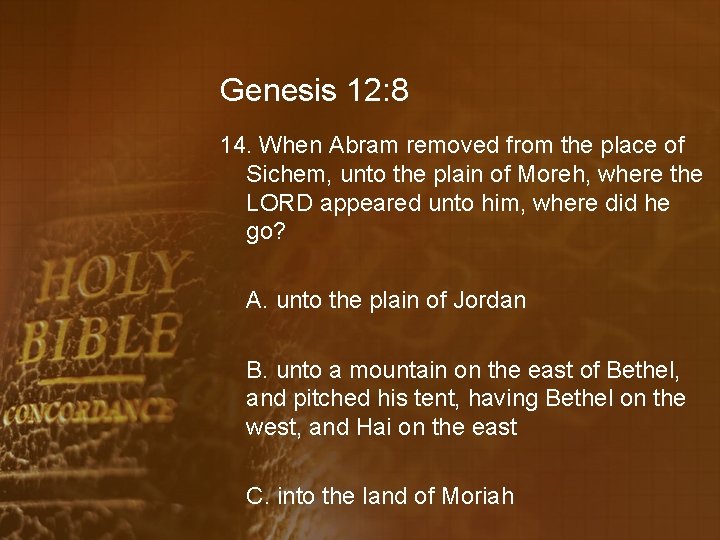 Genesis 12: 8 14. When Abram removed from the place of Sichem, unto the