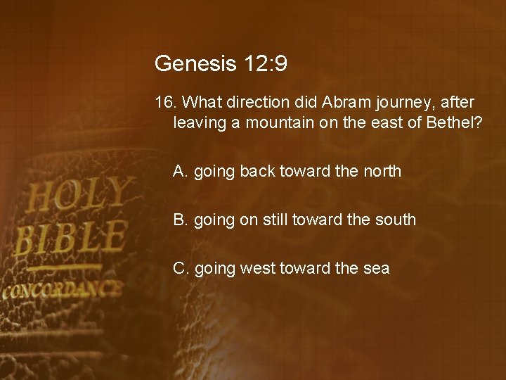 Genesis 12: 9 16. What direction did Abram journey, after leaving a mountain on