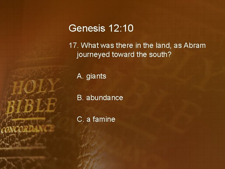 Genesis 12: 10 17. What was there in the land, as Abram journeyed toward