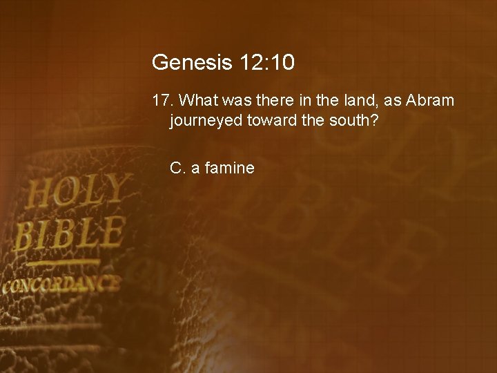 Genesis 12: 10 17. What was there in the land, as Abram journeyed toward