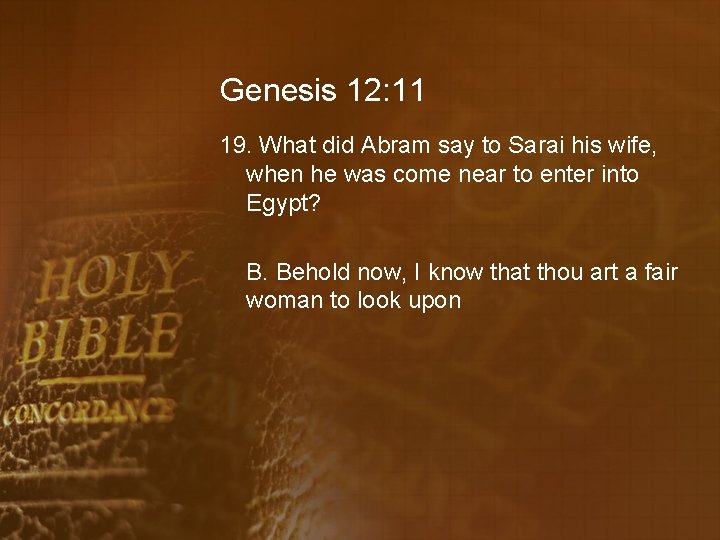 Genesis 12: 11 19. What did Abram say to Sarai his wife, when he