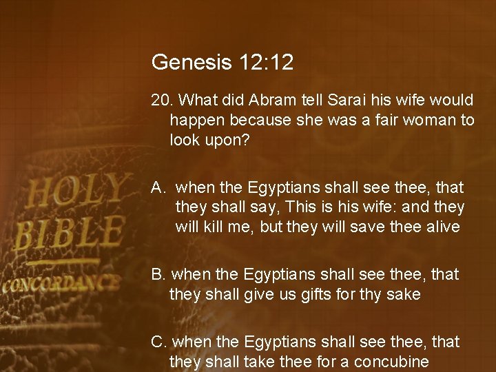 Genesis 12: 12 20. What did Abram tell Sarai his wife would happen because