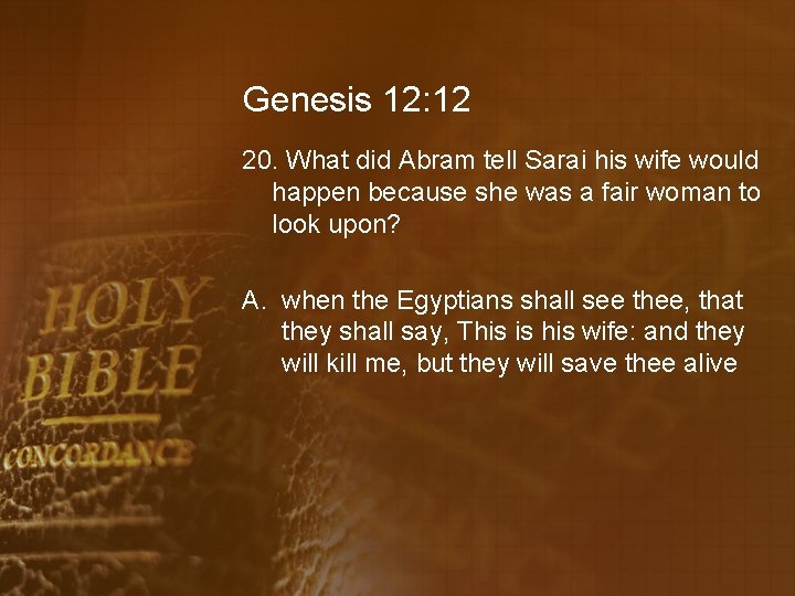 Genesis 12: 12 20. What did Abram tell Sarai his wife would happen because