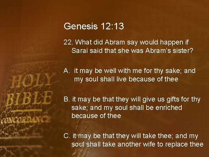 Genesis 12: 13 22. What did Abram say would happen if Sarai said that