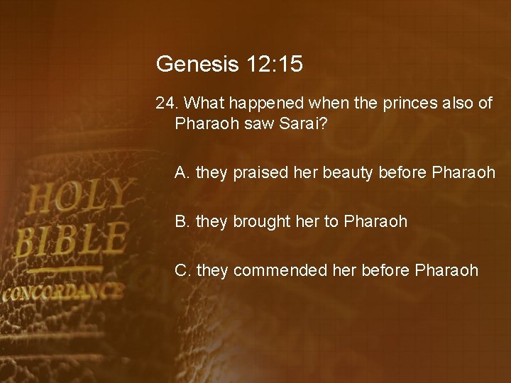 Genesis 12: 15 24. What happened when the princes also of Pharaoh saw Sarai?