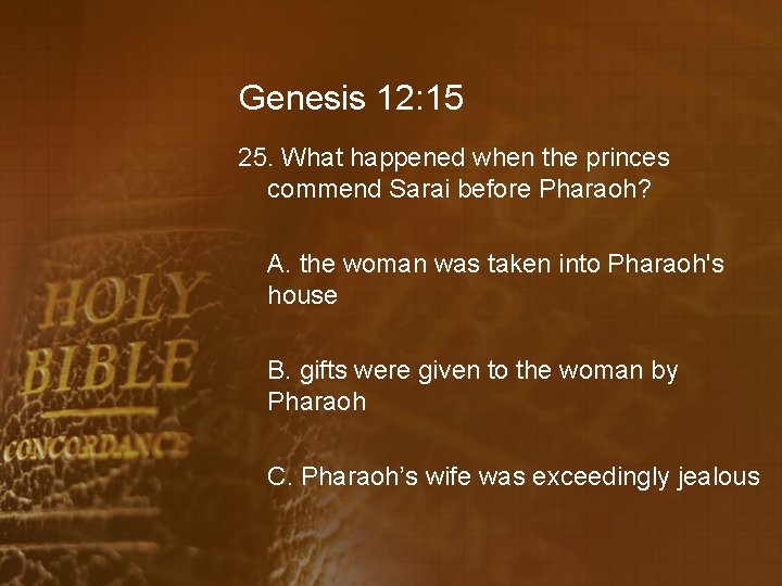 Genesis 12: 15 25. What happened when the princes commend Sarai before Pharaoh? A.