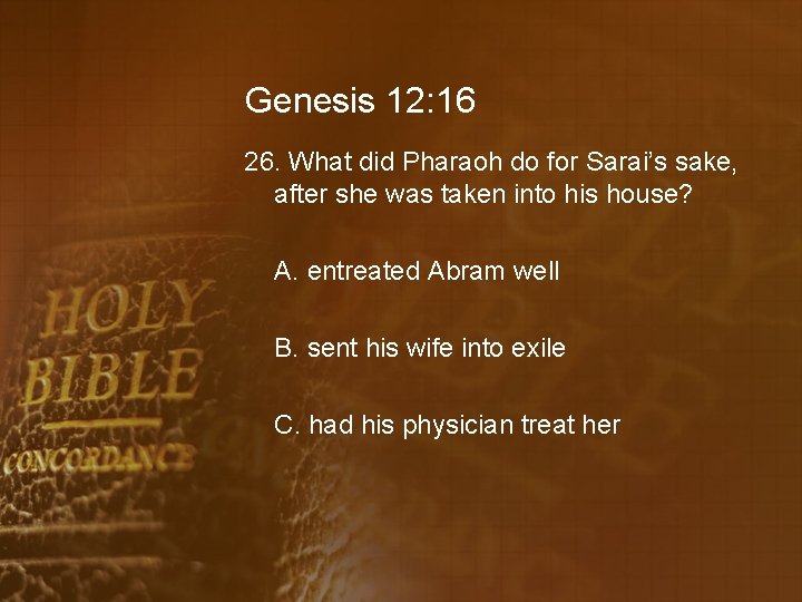 Genesis 12: 16 26. What did Pharaoh do for Sarai’s sake, after she was