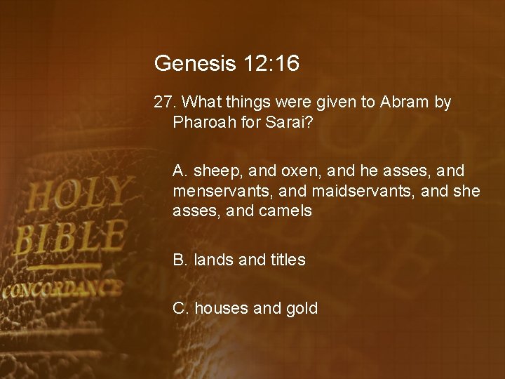 Genesis 12: 16 27. What things were given to Abram by Pharoah for Sarai?