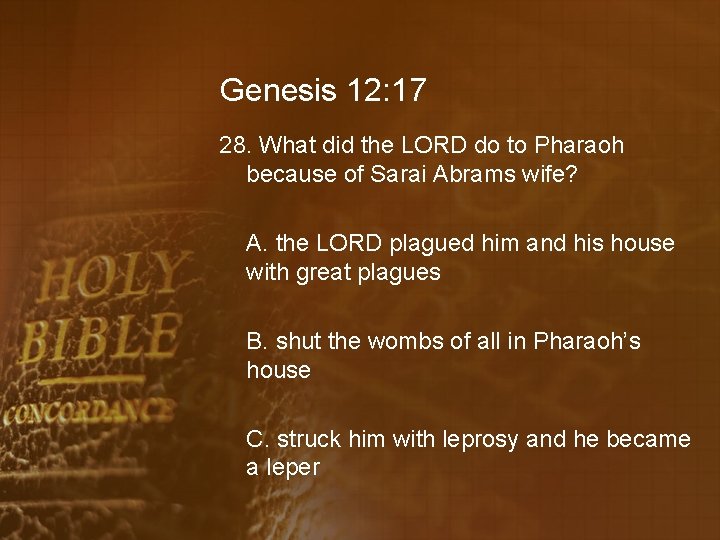 Genesis 12: 17 28. What did the LORD do to Pharaoh because of Sarai