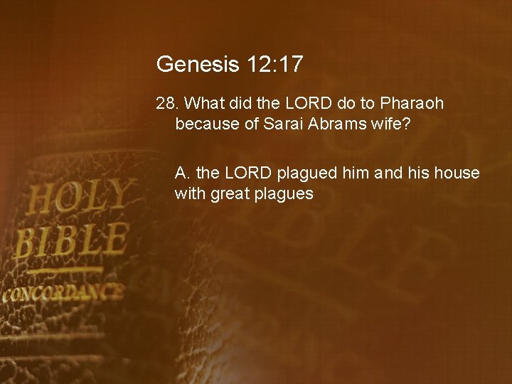 Genesis 12: 17 28. What did the LORD do to Pharaoh because of Sarai