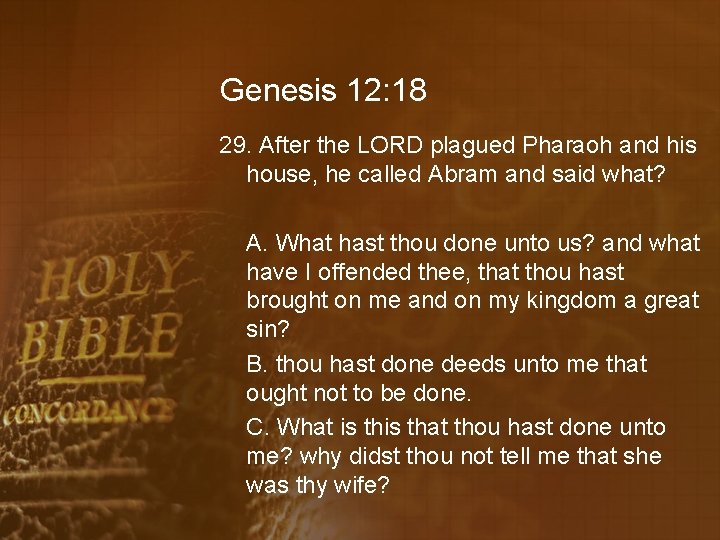 Genesis 12: 18 29. After the LORD plagued Pharaoh and his house, he called