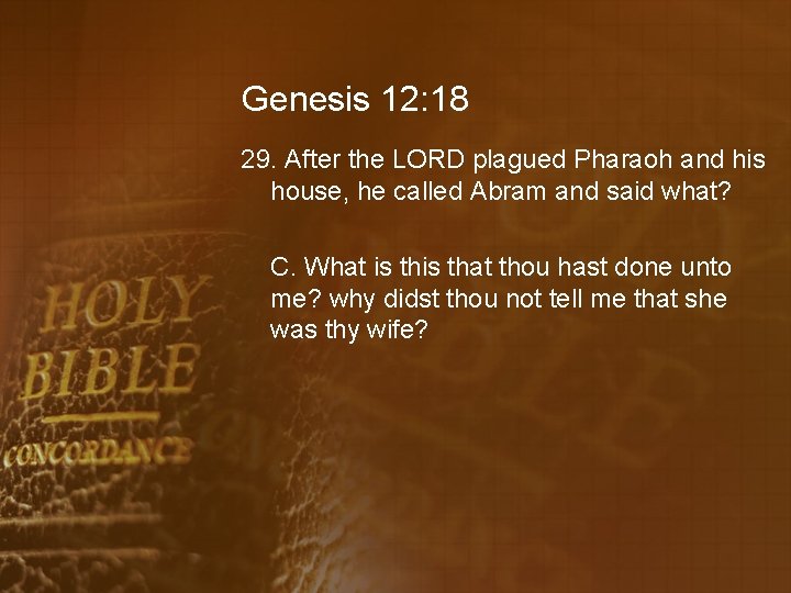 Genesis 12: 18 29. After the LORD plagued Pharaoh and his house, he called
