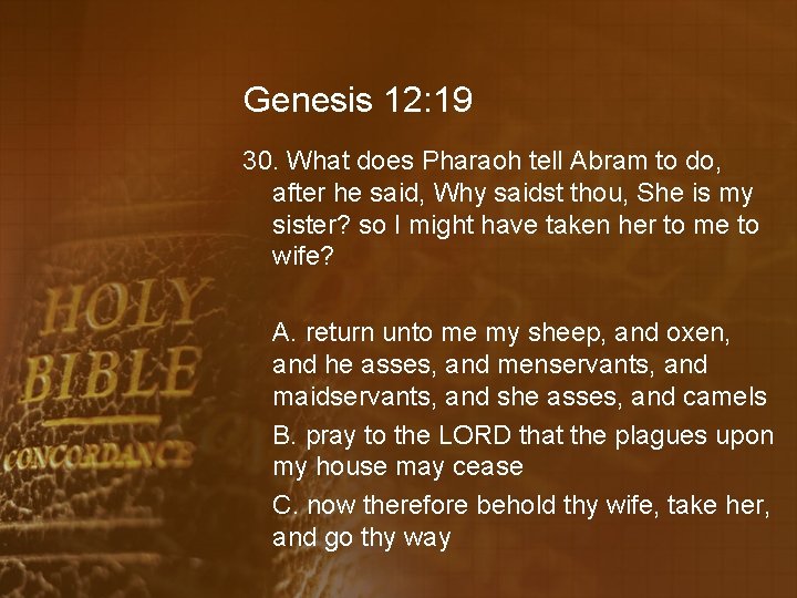 Genesis 12: 19 30. What does Pharaoh tell Abram to do, after he said,