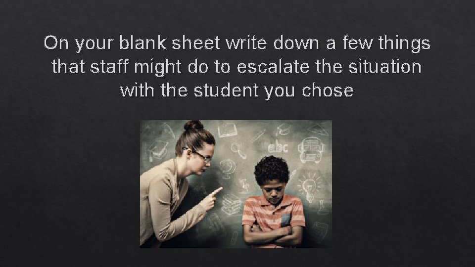 On your blank sheet write down a few things that staff might do to