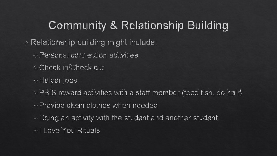 Community & Relationship Building Relationship Personal building might include: connection activities Check in/Check out