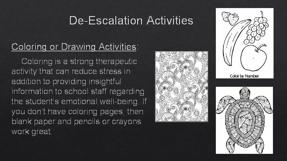 De-Escalation Activities Coloring or Drawing Activities: Coloring is a strong therapeutic activity that can