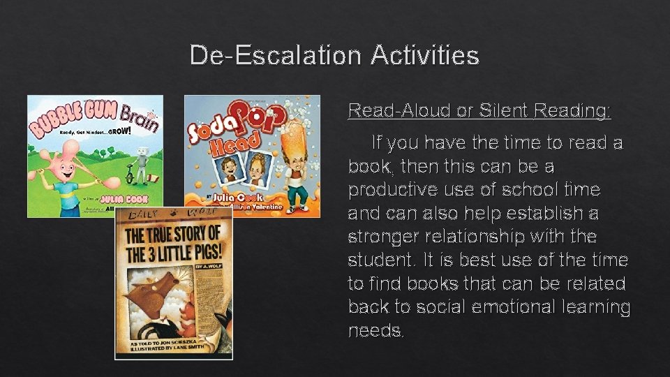 De-Escalation Activities Read-Aloud or Silent Reading: If you have the time to read a