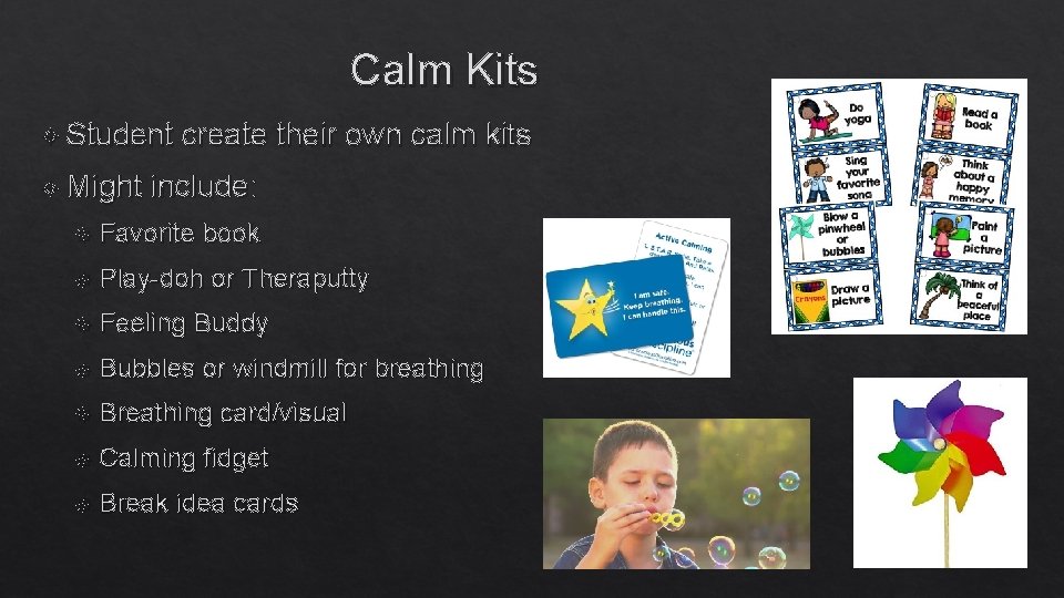 Calm Kits Student Might create their own calm kits include: Favorite book Play-doh Feeling