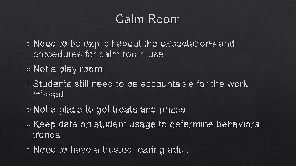 Calm Room Need to be explicit about the expectations and procedures for calm room