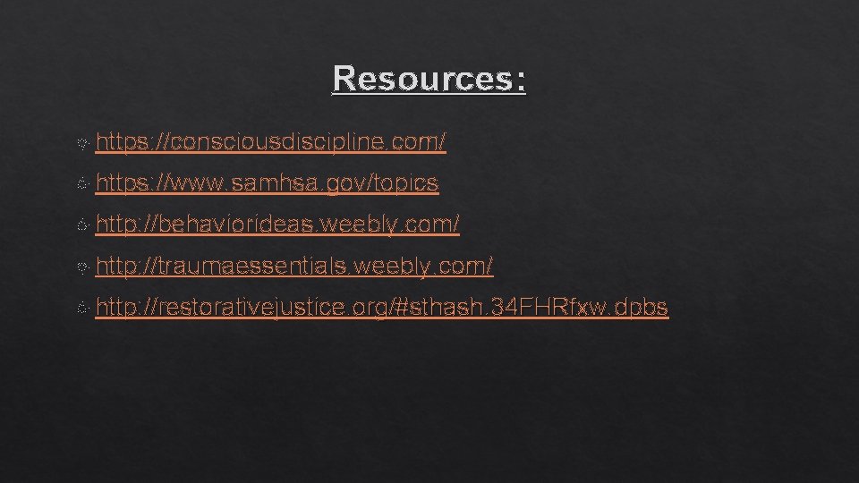 Resources: https: //consciousdiscipline. com/ https: //www. samhsa. gov/topics http: //behaviorideas. weebly. com/ http: //traumaessentials.