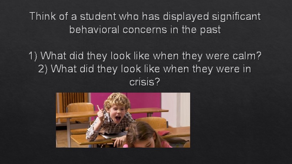Think of a student who has displayed significant behavioral concerns in the past 1)