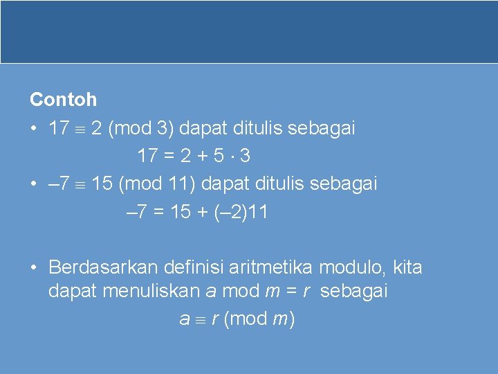 Contoh • 17 2 (mod 3) dapat ditulis sebagai 17 = 2 + 5 Contoh • 17 2 (mod 3) dapat ditulis sebagai 17 = 2 + 5