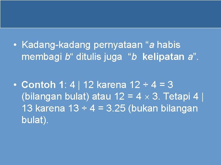 • Kadang-kadang pernyataan “a habis membagi b“ ditulis juga “b kelipatan a”. • • Kadang-kadang pernyataan “a habis membagi b“ ditulis juga “b kelipatan a”. •
