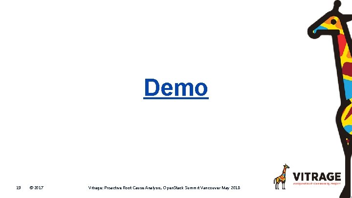 Demo 19 © 2017 Vitrage: Proactive Root Cause Analysis , Open. Stack Summit Vancouver