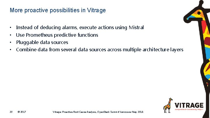More proactive possibilities in Vitrage • Instead of deducing alarms, execute actions using Mistral