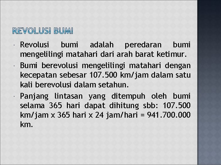 Revolusi bumi adalah peredaran bumi mengelilingi matahari dari arah barat ketimur. Bumi berevolusi Revolusi bumi adalah peredaran bumi mengelilingi matahari dari arah barat ketimur. Bumi berevolusi