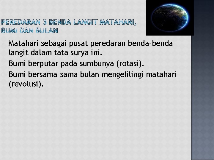 Matahari sebagai pusat peredaran benda-benda langit dalam tata surya ini. Bumi berputar pada Matahari sebagai pusat peredaran benda-benda langit dalam tata surya ini. Bumi berputar pada