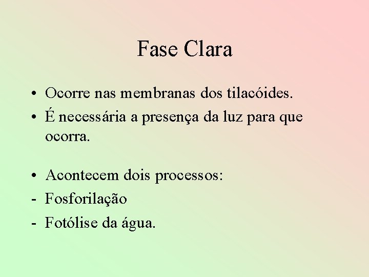 Fase Clara • Ocorre nas membranas dos tilacóides. • É necessária a presença da