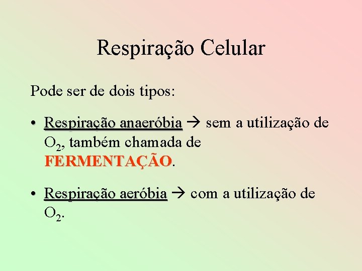 Respiração Celular Pode ser de dois tipos: • Respiração anaeróbia sem a utilização de