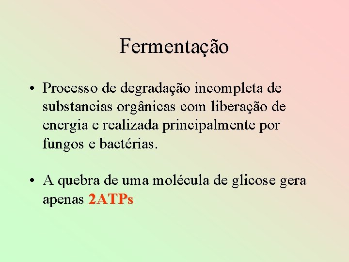 Fermentação • Processo de degradação incompleta de substancias orgânicas com liberação de energia e