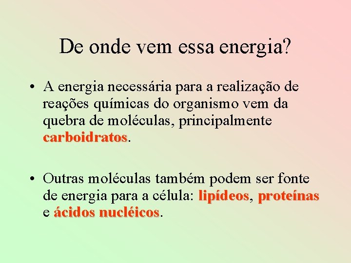 De onde vem essa energia? • A energia necessária para a realização de reações