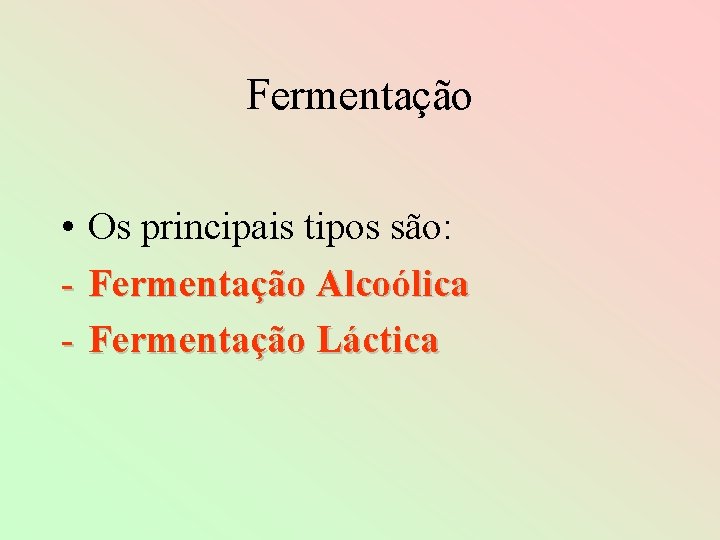 Fermentação • - Os principais tipos são: Fermentação Alcoólica Fermentação Láctica 