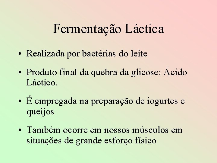 Fermentação Láctica • Realizada por bactérias do leite • Produto final da quebra da