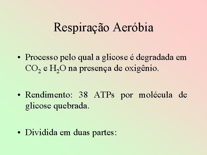 Respiração Aeróbia • Processo pelo qual a glicose é degradada em CO 2 e