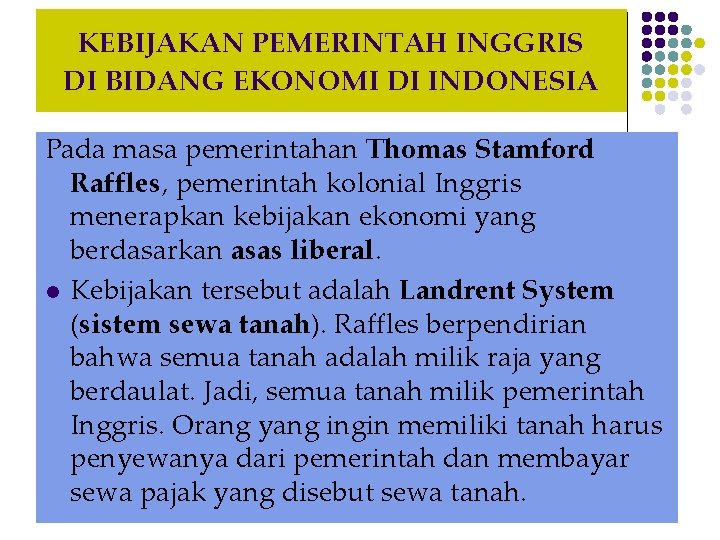 KEBIJAKAN PEMERINTAH INGGRIS DI BIDANG EKONOMI DI INDONESIA Pada masa pemerintahan Thomas Stamford Raffles,