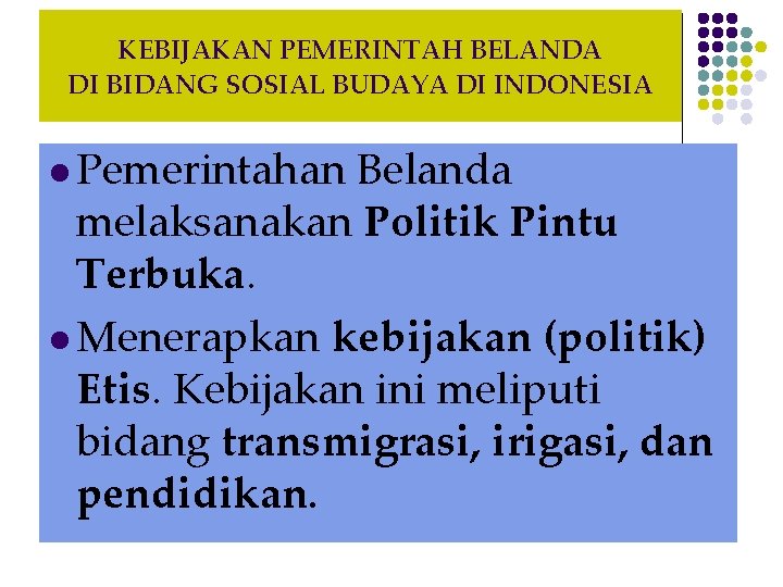 KEBIJAKAN PEMERINTAH BELANDA DI BIDANG SOSIAL BUDAYA DI INDONESIA l Pemerintahan Belanda melaksanakan Politik