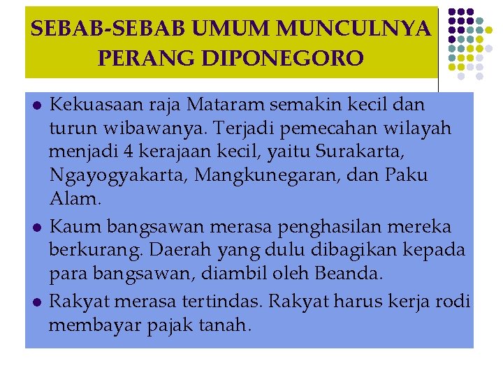 SEBAB-SEBAB UMUM MUNCULNYA PERANG DIPONEGORO l l l Kekuasaan raja Mataram semakin kecil dan