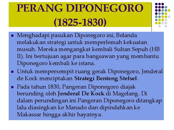 PERANG DIPONEGORO (1825 -1830) l l l Menghadapi pasukan Diponegoro ini, Belanda melakukan strategi