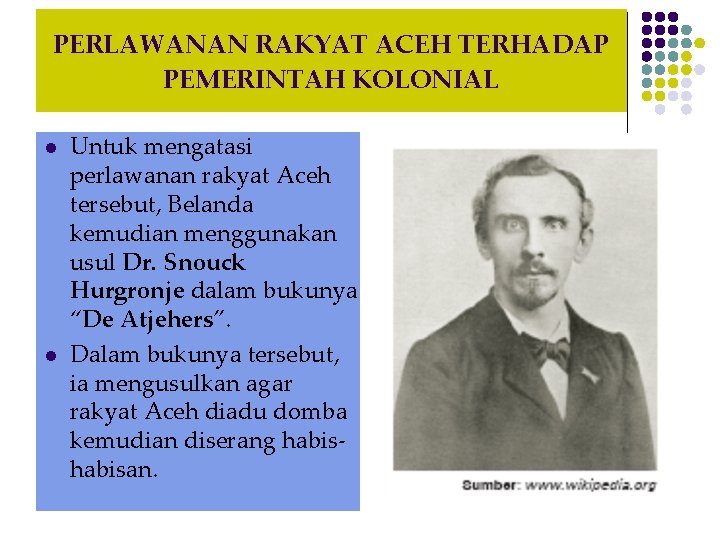PERLAWANAN RAKYAT ACEH TERHADAP PEMERINTAH KOLONIAL l l Untuk mengatasi perlawanan rakyat Aceh tersebut,